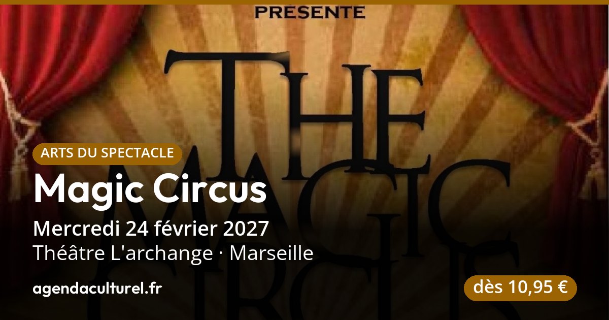 Magic Circus, spectacle de magie à Marseille, 24 févr. 2027