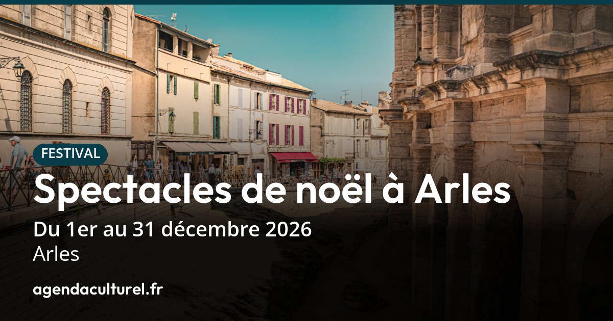 Spectacles de Noël 2026 à Arles : le programme