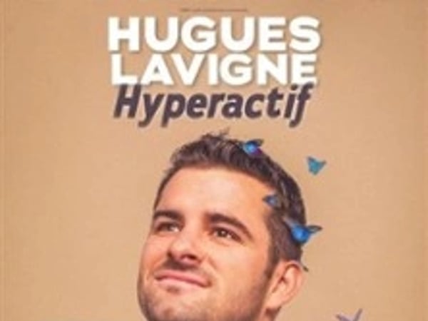Hugues Lavigne : Hyperactif