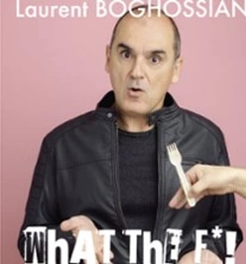 Laurent Boghossian, What The F* ?! C'est Quoi Ce Délire