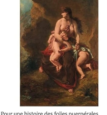 Conférence, Trouble dans la maternité : la folie puerpérale (XVIII, XXe s)