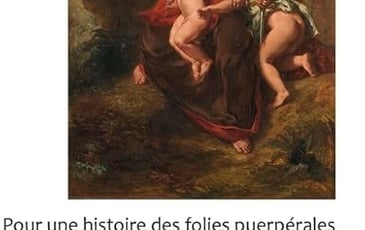 Conférence, Trouble dans la maternité : la folie puerpérale (XVIII, XXe s)