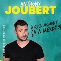 Anthony Joubert : À quel moment ça a merdé ?