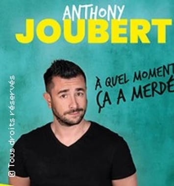 Anthony Joubert : À quel moment ça a merdé ?
