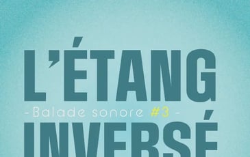 Balade sonore : L'Étang Inversé