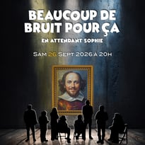 Spectacle de théâtre "Beaucoup de bruit pour ça"