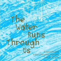 Exposition - Katherine Ball et Felix Egle : The Water Runs Through Us