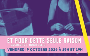 Théâtre - Et pour cette seule raison