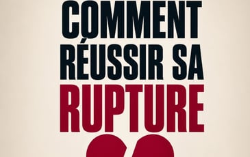 Comment réussir sa rupture (ou pas) ?