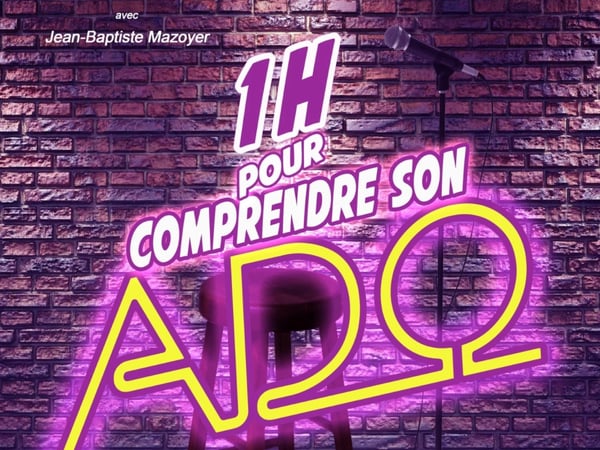 Spectacle - 1h pour comprendre son ado