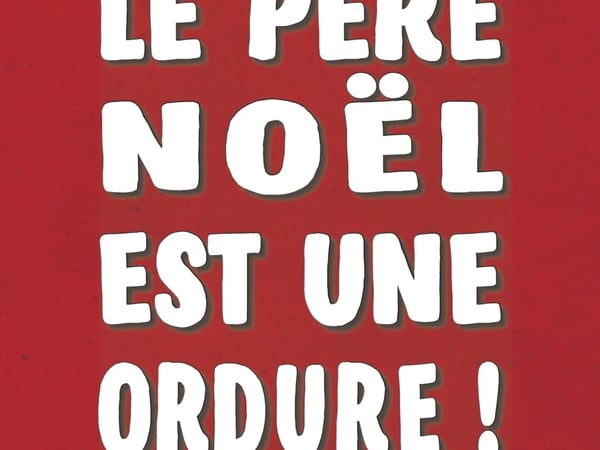 Le Père Noël est une ordure !